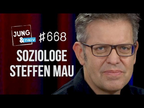 Jung & Naiv #668, „Soziologe Steffen Mau über die (gefühlte) Spaltung der Gesellschaft“