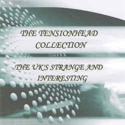 The Tensionhead Collection: The UK's Strange and Interesting