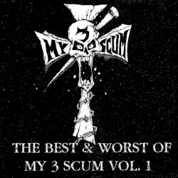 The Best & Worst of My 3 Scum Vol. I