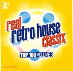 Real Retro House Classix Top 100, Volume 3