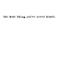 The Best Thing You've Never Heard.
