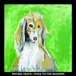 Psychic Death/Stick to the Shadows