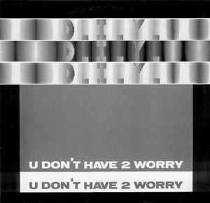 U Don't Have 2 Worry