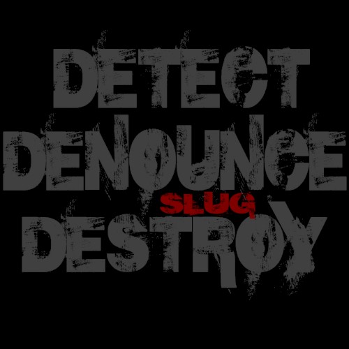 Detect Denounce Destroy
