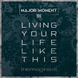Living Your Life Like This (Reimagined)