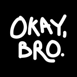 Okay, bro.
