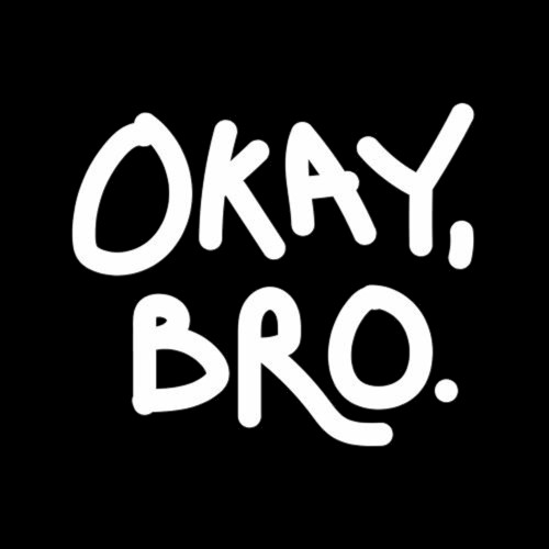 Okay, bro.