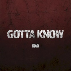 Gotta Know