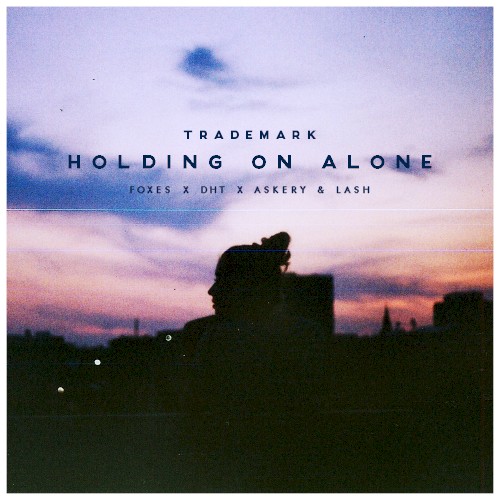 Holding on Alone (Foxes X DHT X Askery & Lash)