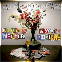 All Is Fair In Love And War (But This Is Neither And You're A Bitch)