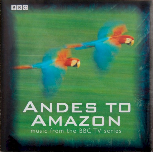 Andes to Amazon (Music From the BBC TV Series)