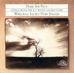 Desire for Piety: Songs From the B. F. White Sacred Harp