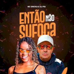 Então não sufoca