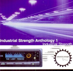 Industrial Strength Anthology 1: The Lost Tracks
