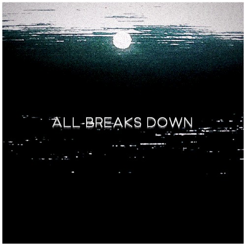 ALL BREAKS DOWN