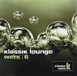 Klassik Lounge, Werk 6