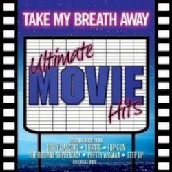 Take My Breath Away: Ultimate Movie Hits