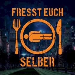 Fresst euch selber
