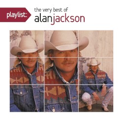 Playlist: The Very Best of Alan Jackson
