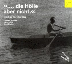 »…, die Hölle aber nicht.«: Musik zu Imre Kertész