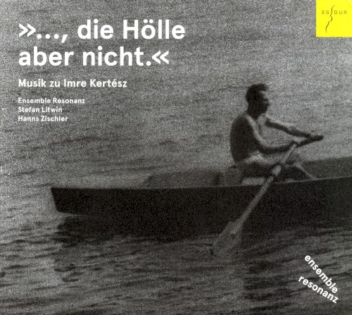 »…, die Hölle aber nicht.«: Musik zu Imre Kertész