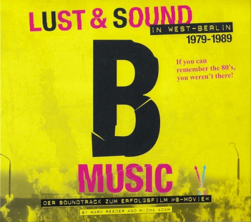 B-Music: Lust & Sound in West-Berlin 1979–1989