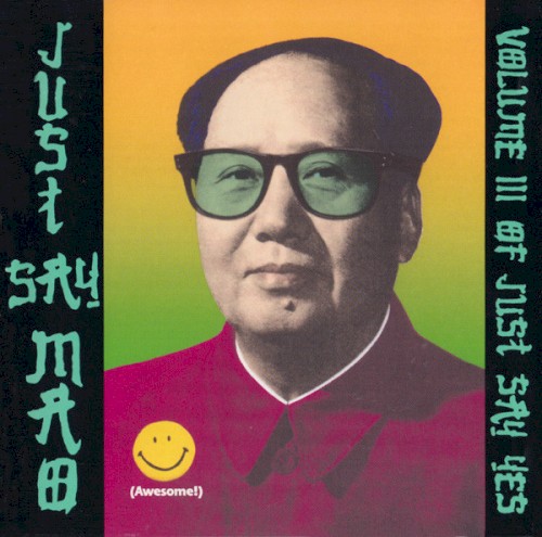 Just Say Yes, Volume III: Just Say Mao