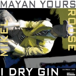 Mayan Yours / I Dry Gin