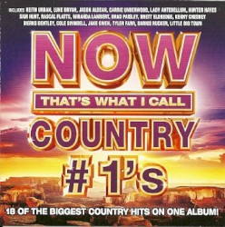 Now That’s What I Call Country #1’s: 18 of the Biggest Country Hits on One Album!