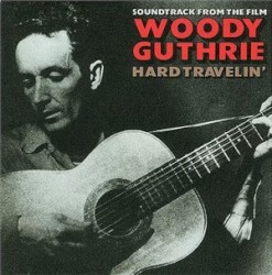 Woody Guthrie: Hard Travelin'