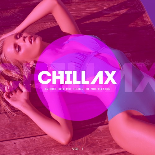 Chillax (Smooth Chill‐Out Sounds for Pure Relaxing), Vol. 1