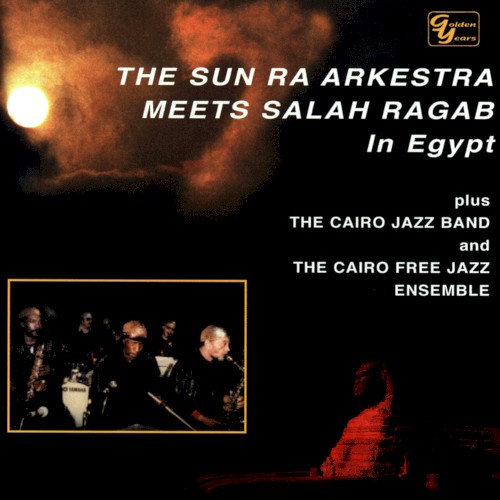 The Sun Ra Arkestra Meets Salah Ragab in Egypt