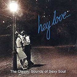 Hey Love… (The Classic Sounds of Sexy Soul)