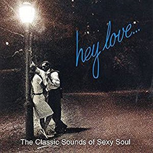 Hey Love… (The Classic Sounds of Sexy Soul)