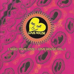 I Need Your Love - Love House Vol. 1