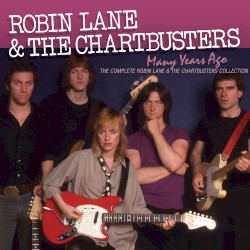 Many Years Ago: The Complete Robin Lane & the Chartbusters Collection