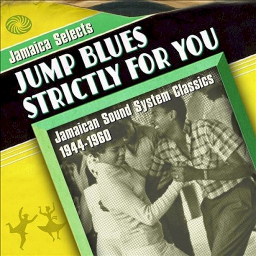 Jamaica Selects Jump Blues Strictly for You: Jamaican Sound System Classics 1944-1960