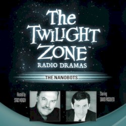 The Twilight Zone Radio Dramas, "The Nanobots"