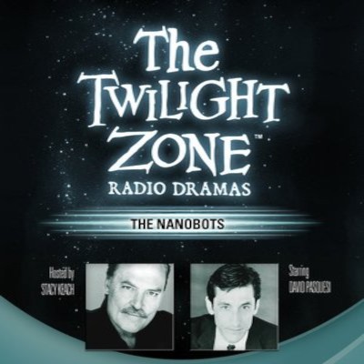 The Twilight Zone Radio Dramas, "The Nanobots"