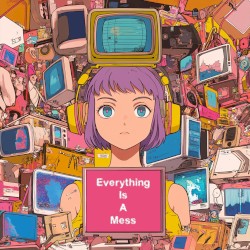Everything Is a Mess