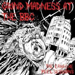 Grind Madness at the BBC: The Earache Peel Sessions