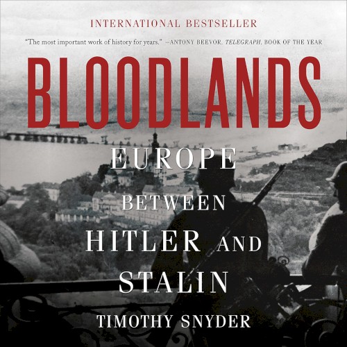 Bloodlands: Europe Between Hitler and Stalin