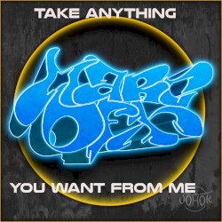 Take Anything You Want From Me