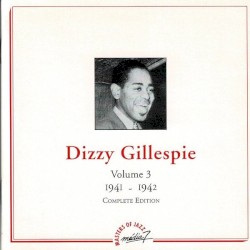 Dizzy Gillespie, Volume 3: 1941 ‐ 1942 Complete Edition