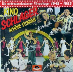 Kino, Schlager, Schöne Stunden: Die schönsten deutschen Filmschlager 1948 - 1953