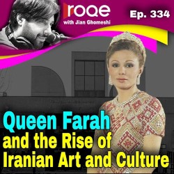 Roqe Ep.334 - Queen Farah and the Rise of Iranian Art and Culture