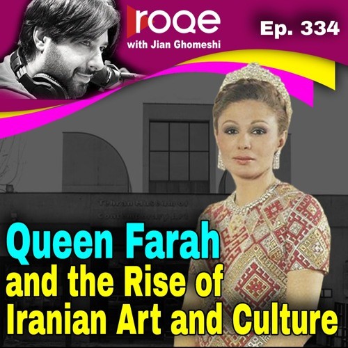 Roqe Ep.334 - Queen Farah and the Rise of Iranian Art and Culture