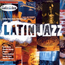 Latin Jazz: Latino Heat Meets New York Cool