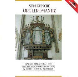 Süddeutsche Orgelromantik – Klaus Linsenmeyer an der historischen Maerz-Orgel (1904) im Hohen Dom zu Augsburg