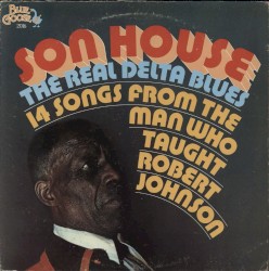 The Real Delta Blues: 14 Songs From The Man Who Taught Robert Johnson